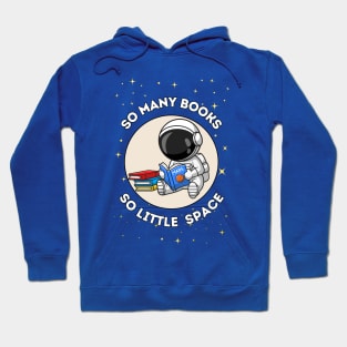 So many books, so little space - cute & funny astronaut quote for reading fans Hoodie